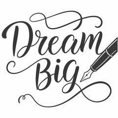 Dream Big Calligraphy: Motivational Hand-Lettered Design with Pen.