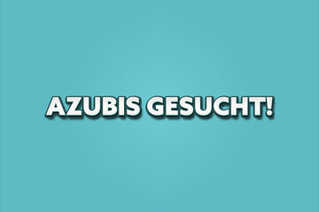 Azubis gesucht (Trainees wanted) - A turquoise banner illustration with white text.