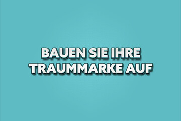 Bauen Sie Ihre Traummarke auf (Build your dream brand) - A turquoise banner illustration with white text.