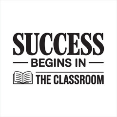 Success begins in the classroom
