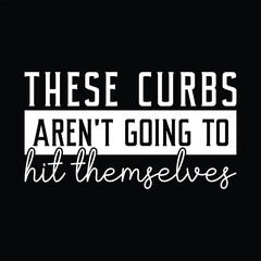 These Curbs Aren't Going to Hit Themselves