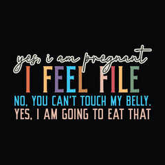 Yes, i am pregnant i feel file no, you can't touch my belly. yes, i am going to eat that