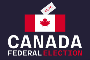 Canada federal election. Flag, voting box and a voting message. Vector illustration.