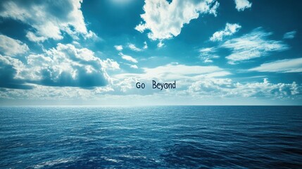 A vast expanse of blue ocean with a motivational message of "go beyond".