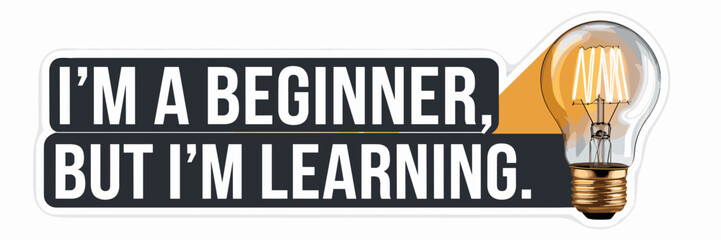 Vector illustration of a sticker with the text &ldquo;I'm a beginner, but I&rsquo;m learning&rdquo; &ndash; Suitable for educational content, motivational campaigns, or personal growth themes.