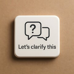 A clean, hyper-realistic button icon labeled &ldquo;Let&rsquo;s clarify this,&rdquo; featuring fragmented speech bubbles to symbolize communication alignment during mid-project confusion