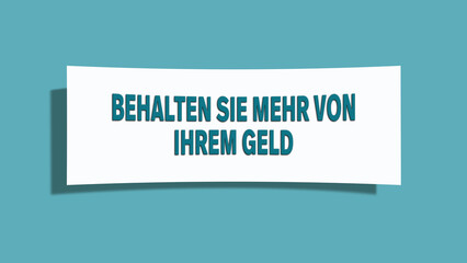 Behalten Sie mehr von Ihrem Geld (Keep more of your money) - A card isolated on light green background.