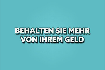 Behalten Sie mehr von Ihrem Geld (Keep more of your money) - A turquoise banner illustration with white text.