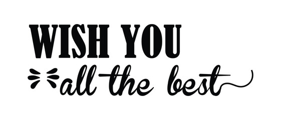hand drawn wish you all the best text lettering icon, vector illustration.