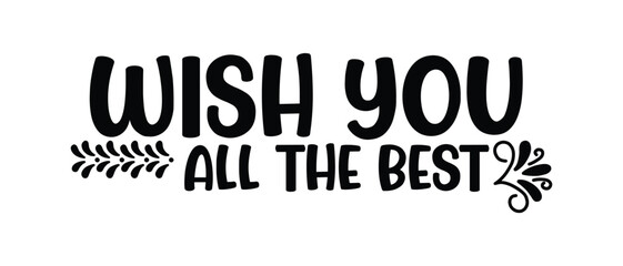 hand drawn wish you all the best text lettering icon, vector illustration.