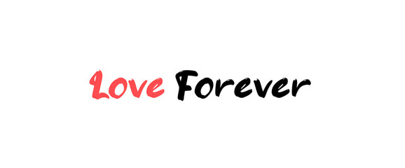 Love forever motivational quotes, typography, posters and other uses of fashion, art, designs for prints, posters, cards, t shirt.