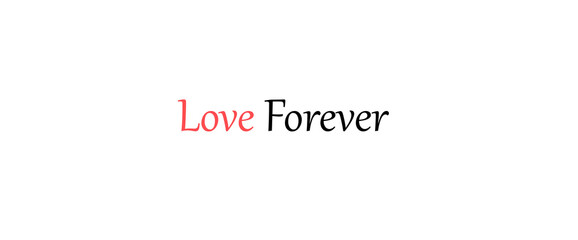 Love forever motivational quotes, typography, posters and other uses of fashion, art, designs for prints, posters, cards, t shirt.