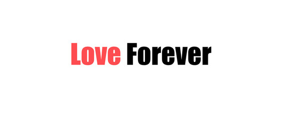 Love forever motivational quotes, typography, posters and other uses of fashion, art, designs for prints, posters, cards, t shirt.