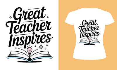 Inspire Like a Great Teacher - Motivational Typography T-Shirt.