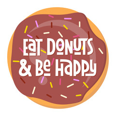 Eat Donuts and Be Happy Text. Vector Hand Lettering with Doughnut Background. 