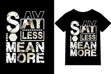 Say less mean more Vector graphic art T-shirt Design