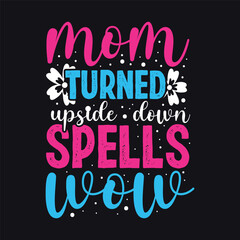 Mom turned upside down spells wow, Mom tshirt design