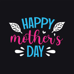 Happy Mothers Day, Mothers Day Typography Tshirt Design