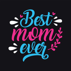Best Mom Ever Mothers Day Typography Tshirt Design
