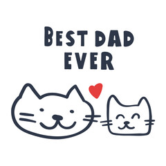 Best dad ever. Little cat with dad cat. Hand drawn vector illustration. Outline design on white background.