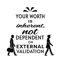 Empowering statement affirms inherent worth independent of external validation fostering mental wellness in a bold design promoting self-esteem