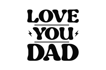 Love you dad svg, Fathers Day svg, Fathers Day T Shirt design bundle, dad retro vintage style Vector Illustration, daddy Typography T Shirt Quotes, Cut File Cricut, eps