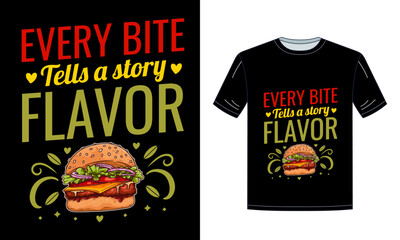  Every Bite Tells A Story Flavor Burger Quote T Shirt