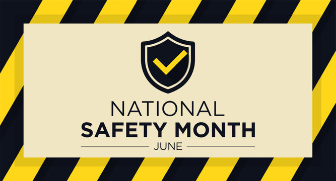 National safety month is celebrated every year in June to remind us the importance of safety and awareness of our surroundings.