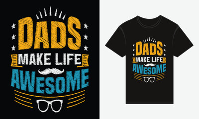 Father’s Day, Dads Make Life Awesome, T-shirt Vector Typography Creative Design