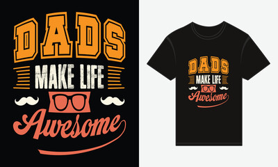Father’s Day, Dads Make Life Awesome, T-shirt Vector Typography Creative Design