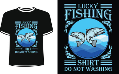 Lucky fishing shirt do not washing shirts design. Funny Fisher Man t-shirt Design.