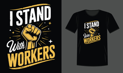 I Stand With Workers T-Shirt Design with Raised Fist and Distressed Typography