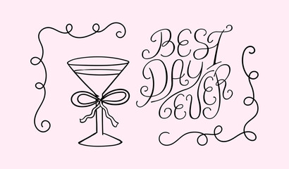 Hand drawn whimsical greeting card with quote best day ever and glass of martini. Vector illustration of handwritten calligraphy lettering, quirky frame and cocktail
