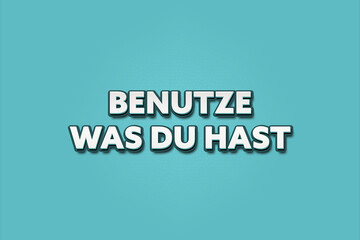 benutze was du hast (use what you have) - A turquoise banner illustration with white text.