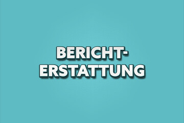 Berichterstattung (reporting) - A turquoise banner illustration with white text.