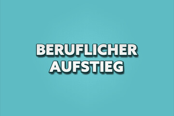 Beruflicher Aufstieg (Career advancement) - A turquoise banner illustration with white text.