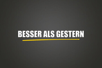 Besser als Gestern (Better than yesterday) - A blackboard with white text.