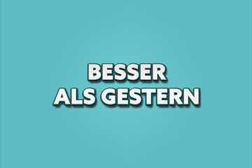 Besser als Gestern (Better than yesterday) - A turquoise banner illustration with white text.