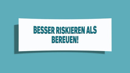 Besser riskieren als bereuen (Better to risk than regret) - A card isolated on light green background.