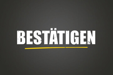 bestaetigen (confirm) - A blackboard with white text.