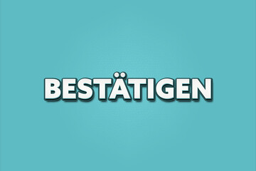 bestaetigen (confirm) - A turquoise banner illustration with white text.