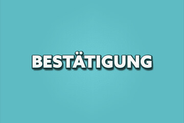 Bestaetigung (Confirmation) - A turquoise banner illustration with white text.