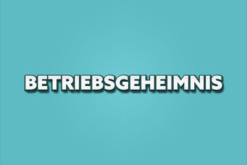 Betriebsgeheimnis (Trade secret) - A turquoise banner illustration with white text.