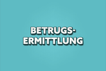 Betrugsermittlung (Fraud Investigation) - A turquoise banner illustration with white text.