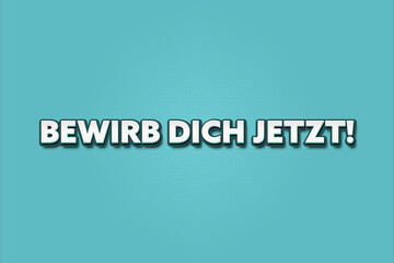 Bewirb dich jetzt (Apply now) - A turquoise banner illustration with white text.
