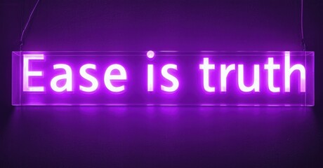 Bright purple neon sign displays text. Words Ease is truth glow against dark background. Minimalist design, modern aesthetic.