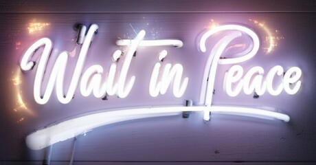Bright neon sign displays Wait in Peace. Purple hues dominate background, creating calming aesthetic. Script font adds elegance.