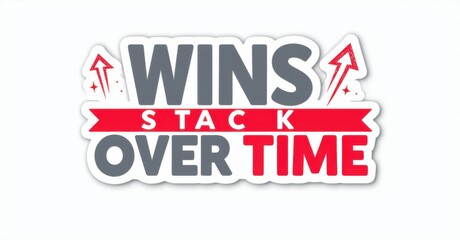 Graphic displays text WINS STACK OVER TIME. Bold lettering, red accents, upward arrows suggest growth, success. White background provides contrast. Simple, motivational design.