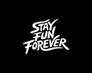 Stay Fun Forever Typography Design on Black Background with Positive Vibes