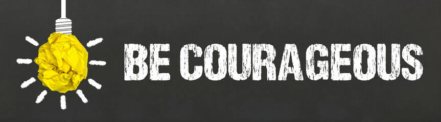 Be Courageous	